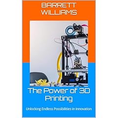 The Power of 3D Printing Audiolibro Por Barrett Williams, ChatGPT ChatGPT arte de portada