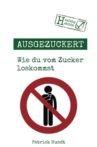 Ausgezuckert: Wie du vom Zucker loskommst Ausgezuckert: Wie du vom Zucker loskommst