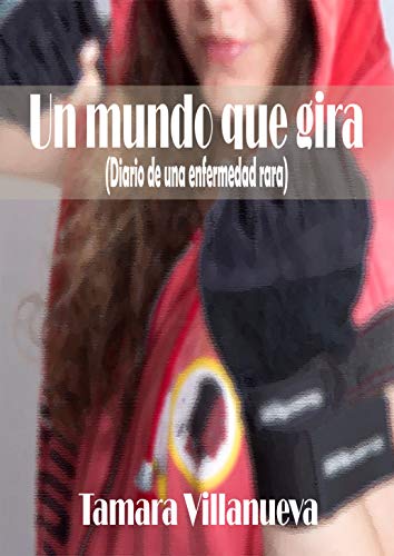 Un mundo que gira: Diario de una enfermedad rara (Spanish Edition)