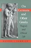On Germans and Other Greeks: Tragedy and Ethical Life