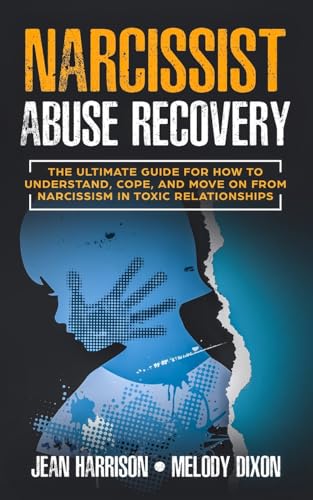 Narcissist Abuse Recovery: The Ultimate Guide for How to Understand,