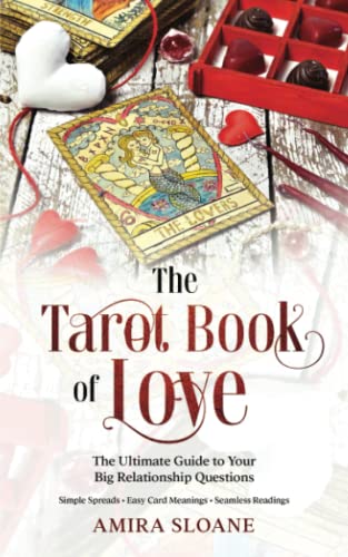 The Tarot Book of Love, The Ultimate Guide to Your Big Relationship Questions: Simple Spreads, Easy Card Meanings, Seamless Readings