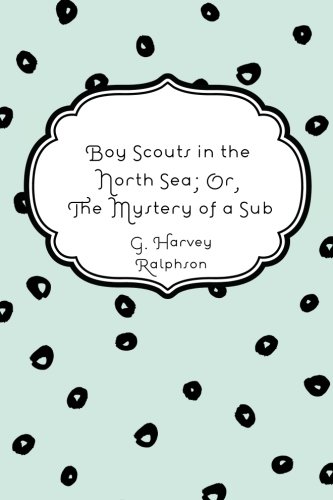 Boy Scouts in the North Sea; Or, The Mystery of... 1523927712 Book Cover