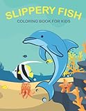 Slippery Fish Coloring Book For Kids: A Kids Coloring Book With Many Slippery Fish Illustrations For Relaxation And Stress Relief