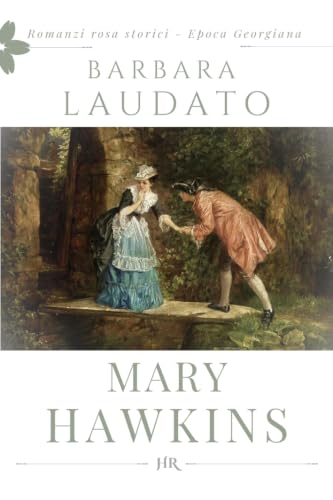 Mary Hawkins : I romanzi storici rosa - Periodo Georgiano (Italian Edition)