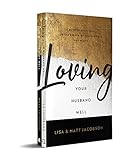 Loving Your Husband/Wife Well Bundle: A 52-Week Devotional for the Deeper, Richer Marriage You Desire
