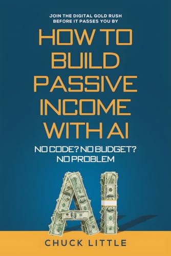 Build Passive Income with AI – No Code? No Budget? No Problem!: J...