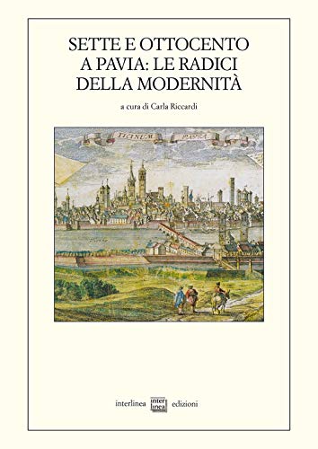 Sette e Ottocento a Pavia: le radici della modernità (1764-1815) (Studi storici)