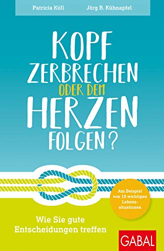 Kopf Zerbrechen Oder Dem Herzen Folgen Wie Sie Gute Entscheidungen Treffen Am Beispiel Von 10 Wichtigen Lebenssituationen Dein Leben Ebook Kull Patricia Kuhnapfel Jorg B Amazon De Bucher