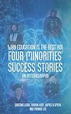 Why Education is the Best ROI: Four Minorities' Success Stories An Autobiography
