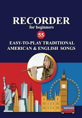 Recorder for Beginners. 55 Easy-to-Play Traditional American and English Songs (Recorder Songs for Ultimate Beginners)