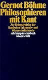 Philosophieren mit Kant: Zur Rekonstruktion der Kantischen Erkenntnis- und Wissenschaftstheorie: Zur Rekrutierung der Kantischen Erkenntnis- und ... (suhrkamp taschenbuch wissenschaft)