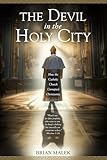  The Devil in the Holy City: How the Roman Catholic Church Corrupted Christianity