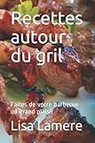  Recettes autour du gril: Faites de votre barbecue un grand plaisir