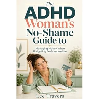 The ADHD Woman&rsquo;s No-Shame Guide to Audiobook By Lee Travers cover art