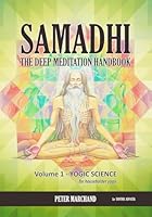 Samadhi - The Deep Meditation Handbook: Volume 1 : Yogic Science B0DF4XJQTF Book Cover
