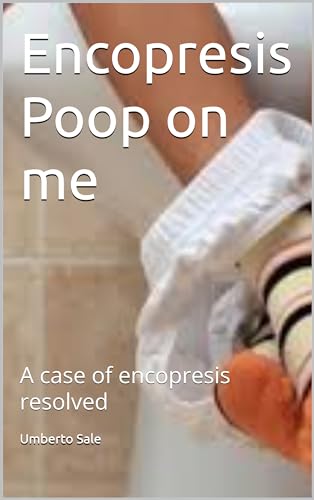 Encopresis – Poop on me: A case of encopresis resolved (English Edition