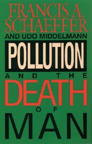 Pollution and the Death of Man: The Christian V... 0842348409 Book Cover