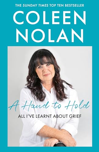 A Hand to Hold: The Sunday Times Top Ten Bestseller. A compassionate and supportive memoir on coming to terms with loss from Loose Women’s Coleen Nolan