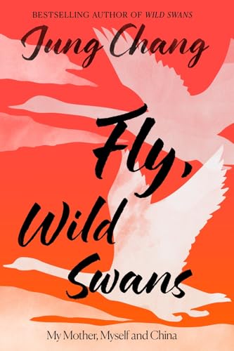 Fly, Wild Swans: My Mother, Myself and China