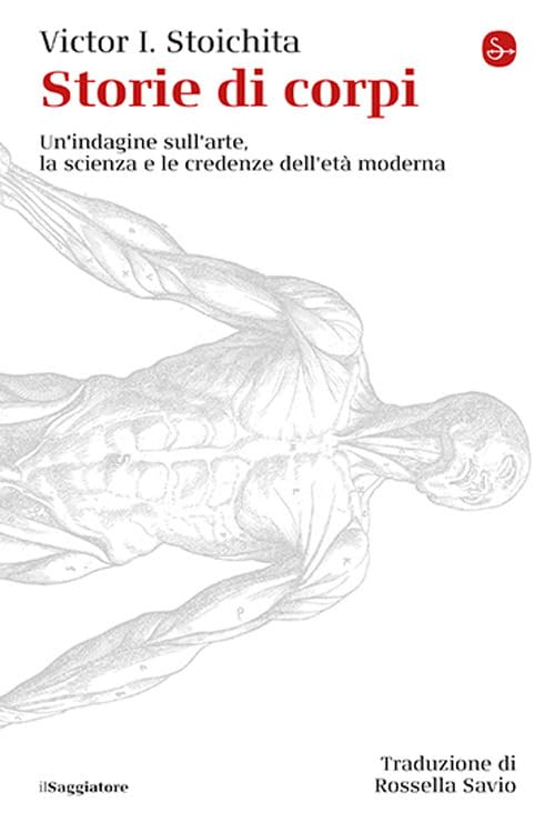 Storie di corpi. Un'indagine sull'arte, la scienza e le credenze dell'età moderna