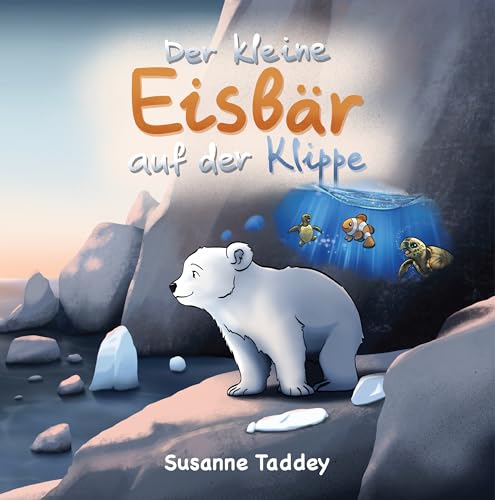 Der kleine Eisbär auf der Klippe: Ein spannendes und lehrreiches Abendteuer über Freundschaft, Verantwortung und den Umweltschutz