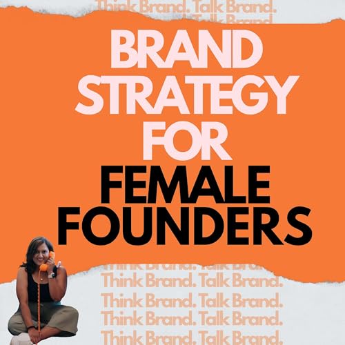Brand Strategy For Female Founders | Think Brand. Talk Brand. cover art