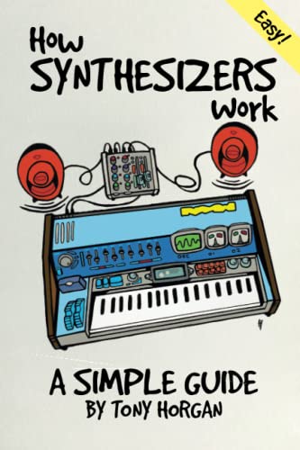 How Synthesizers Work: A Simple Guide (Simple Guides, Band 1)