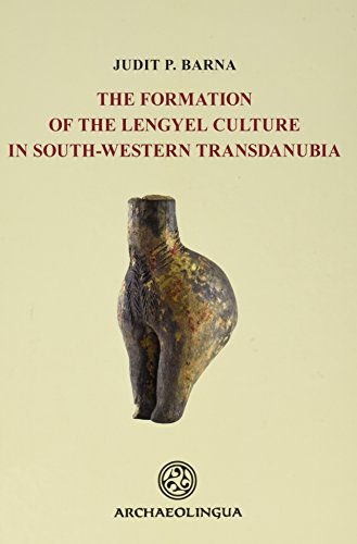 Formation of the Lengyel Culture in Southwestern Transdanubia (Archaeolingua)