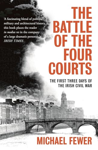 Battle of the Four Courts: The First Three Days of the Irish Civil War