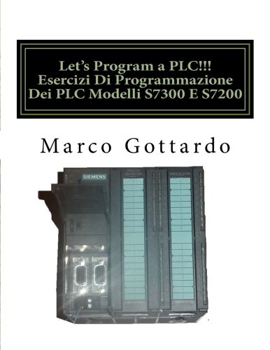 Let's Program a PLC!!! Esercizi Di Programmazione Dei PLC Modelli S7300 E S7200