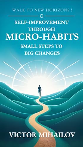 Self-Improvement Through Micro-Habits: Small Steps to Big Changes (English Edition)