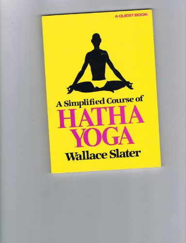 Simplified Course of Hatha Yoga: A Simplified Course (Quest Books) Simplified Course of Hatha Yoga: A Simplified Course (Quest Books)