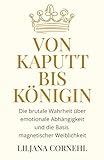 Von kaputt bis Königin: Die brutale Wahrheit über emotionaler Abhängigkeit und die Basis magnetischer Weiblichkeit