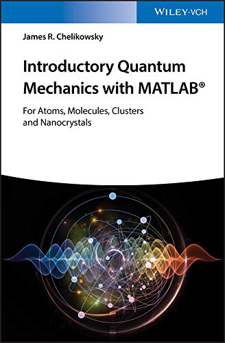 Introduction to the Quantum Theory of Atoms, Molecules and Clusters: Using MATLAB