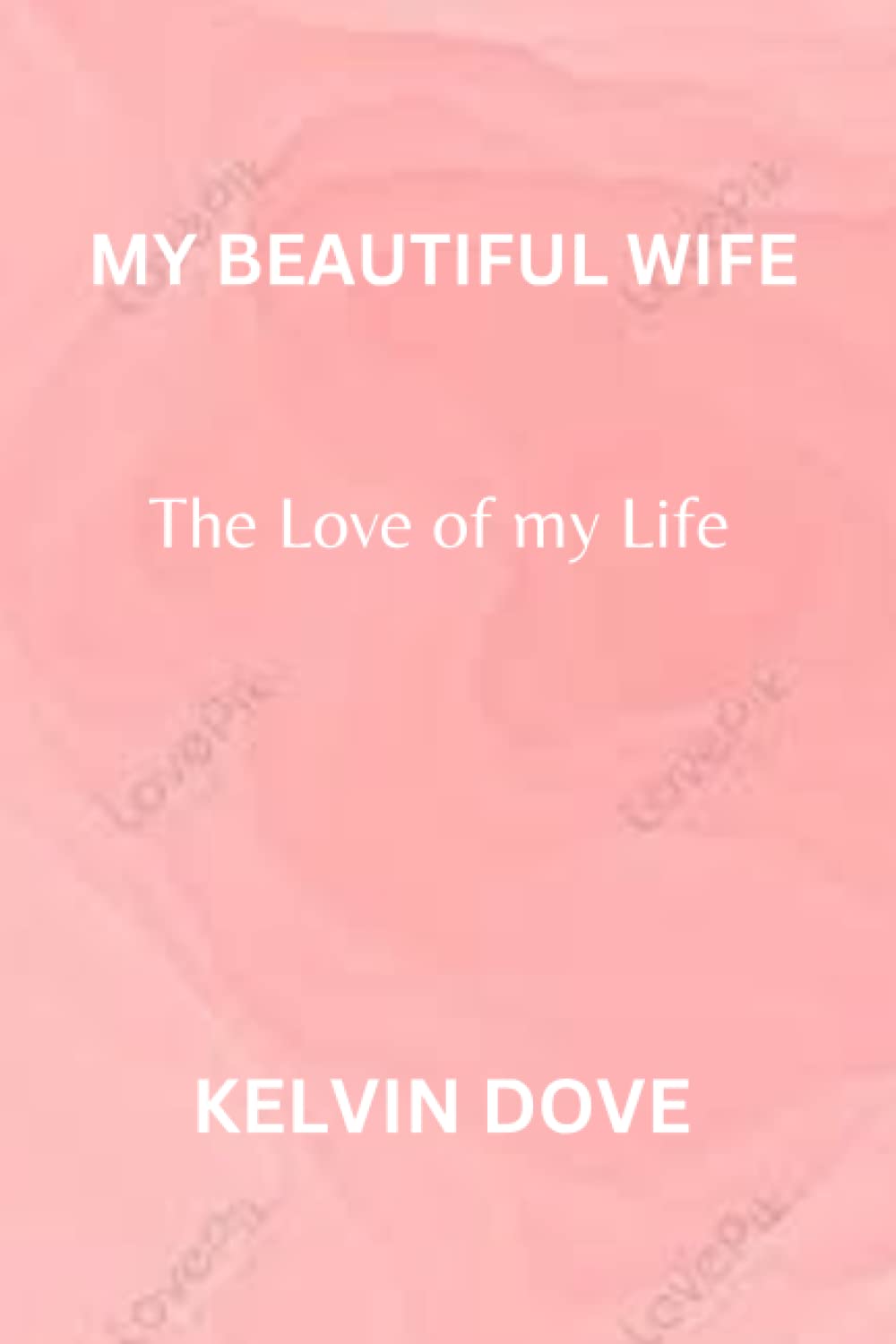 MY BEAUTIFUL WIFE: The Love of my life