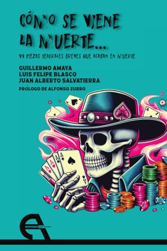 Cómo se viene la muerte... 99 piezas teatrales breves que acaban en muerte: 236 (Teatro)