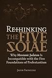 Rethinking the Five Solae: Why Messianic Judaism is Incompatible with the Five Foundations of Protestantism