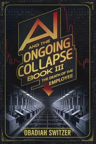 AI And The Ongoing Collapse III: The Death Of The Employee