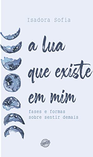 A Lua que existe em mim: frases e formas sobre sentir demais (Portuguese Edition)