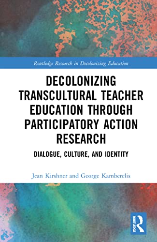 Decolonizing Transcultural Teacher Education through Participatory Action Research (Routledge Research in Decolonizing Education)