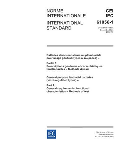 IEC 61056-1 Ed. 2.0 b:2002, General purpose lead-acid batteries (valve-regulated types) - Part 1: General requirements, functional characteristics - Methods of test Paperback – August 19, 2007