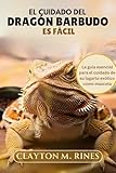  El cuidado del dragón barbudo es fácil: La guía esencial para el cuidado de su lagarto exótico como mascota