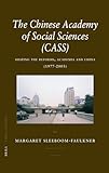  The Chinese Academy of Social Sciences (CASS): Shaping the Reforms, Academia and China (1977-2003) (China Studies, Band 9)