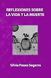 REFLEXIONES SOBRE LA VIDA Y LA MUERTE (Spanish Edition)