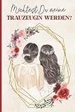 Notizbuch für Trauzeugin: Möchtest Du meine Trauzeugin werden - schöner Notizblock als Geschenk Trauzeuge für Notizen zur Hochzeitsorganisation, Hochzeits Planung und Junggesellenabschied