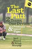 The Last Putt: 2 Teams, One Dream & a Freshman Named Tiger