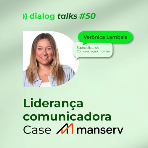 Dialog Talks #50: Lideran&ccedil;a comunicadora - Case Manserv (Ver&ocirc;nica Lambais)
