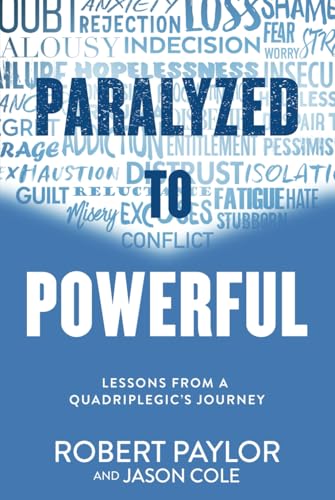 Paralyzed to Powerful: Lessons from a Quadriplegic's Journey