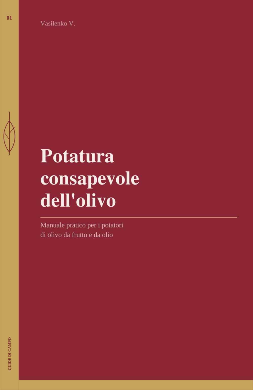Potatura consapevole dell'olivo: Manuale pratico per i potatori di olivo da frutto e da olio